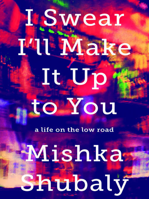 Title details for I Swear I'll Make It Up to You by Mishka Shubaly - Available
